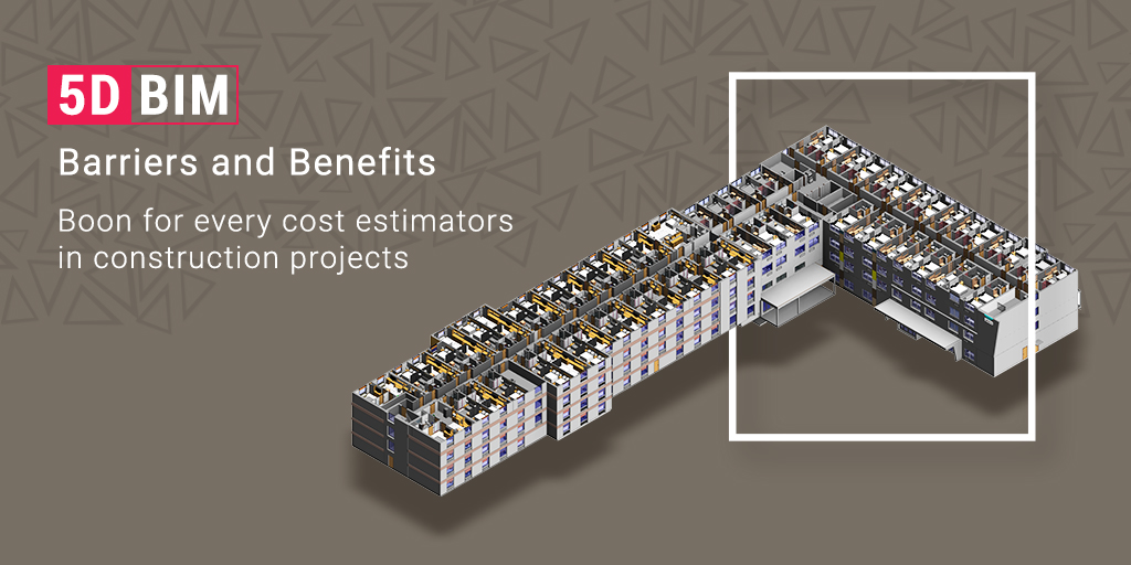 Barriers & Benefits of 5D BIM Implementation in the Construction Industry- Blog