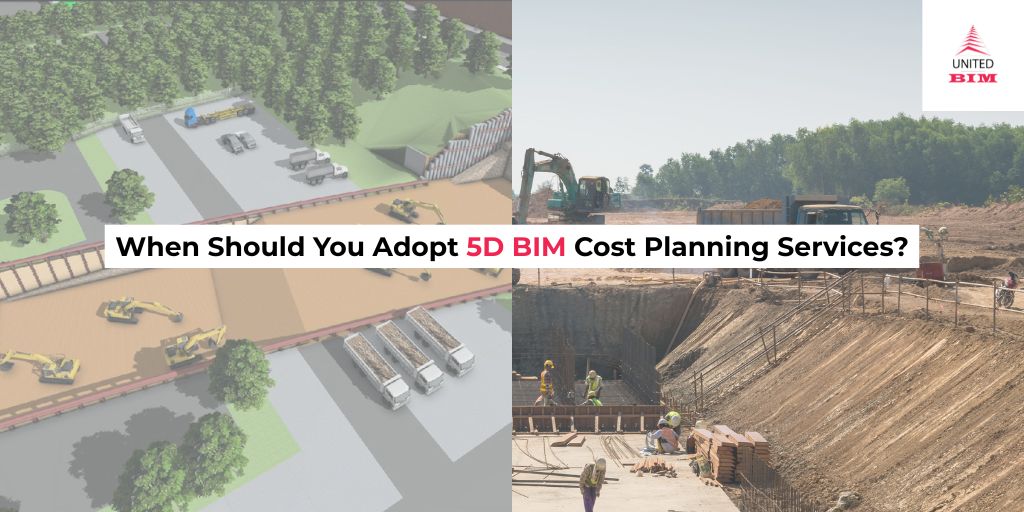 When should 5D BIM services be Used in a construction project