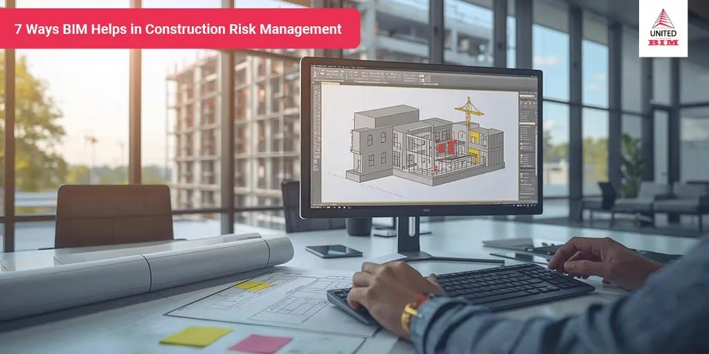 7 Ways BIM helps in Construction risk management