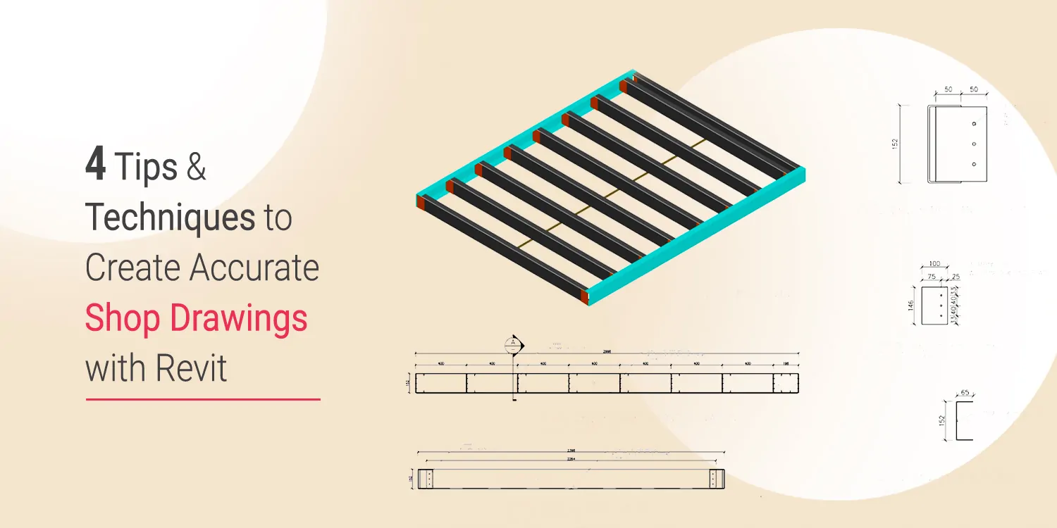 4 Tips & Techniques to Create Accurate Shop Drawings with Revit- Blog